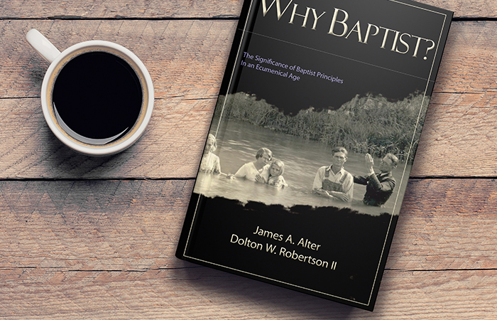 Why Baptist? The Significance of Baptist Principles In An Ecumenical Age